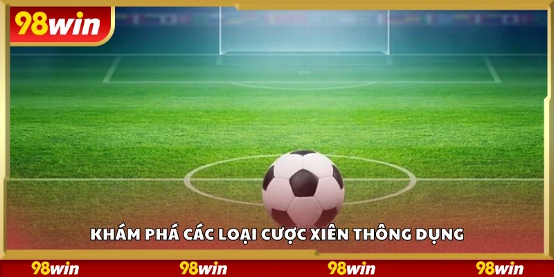 Các loại cược xiên thông dụng