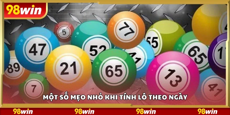 Các mẹo nhỏ khi tính lô theo ngày