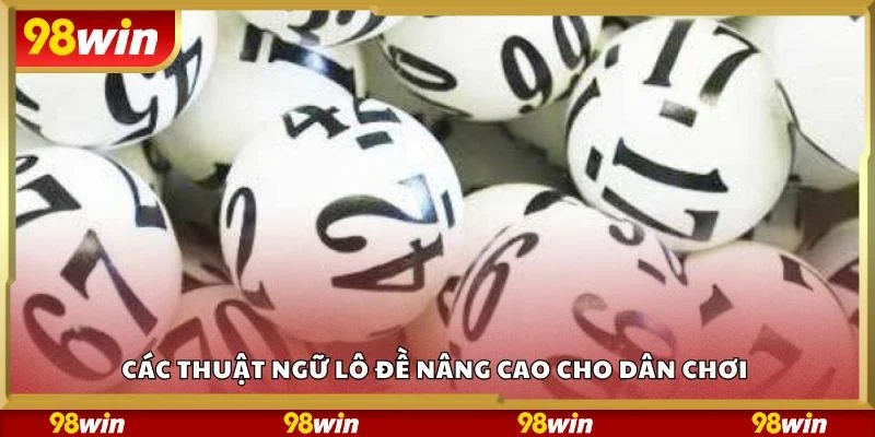 Các thuật ngữ lô đề nâng cao cho dân chơi