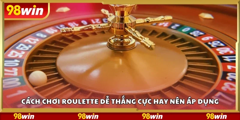Cách chơi Roulette dễ thắng cực hay