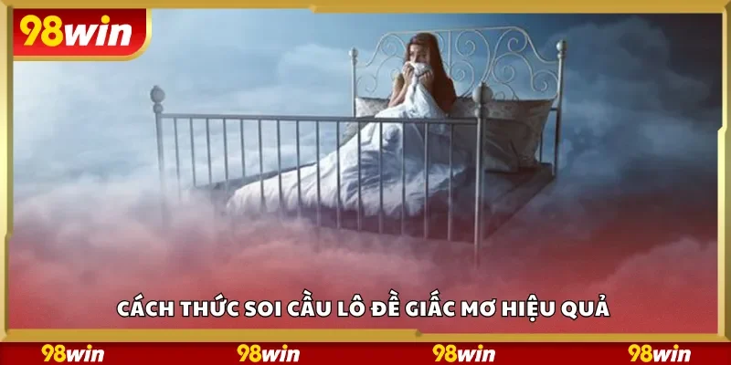 Cách thức soi cầu lô đề giấc mơ hiệu quả