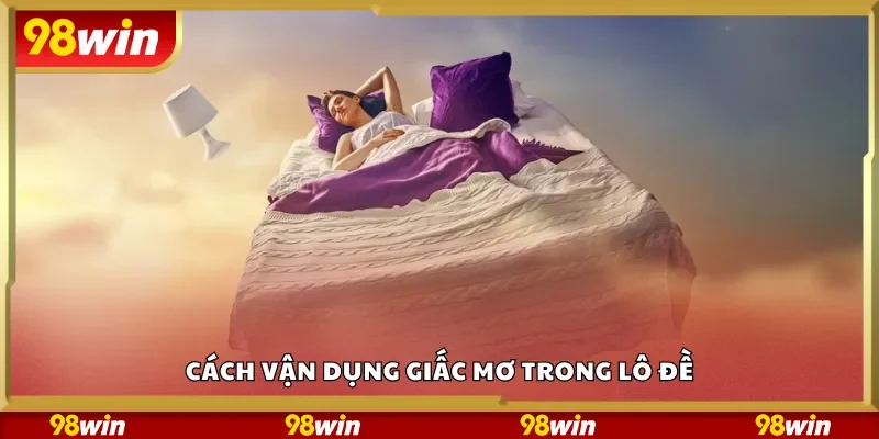 Cách vận dụng giấc mơ trong lô đề