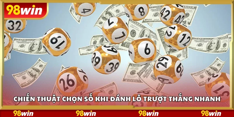 Chiến thuật chọn số khi đánh lô trượt thắng nhanh