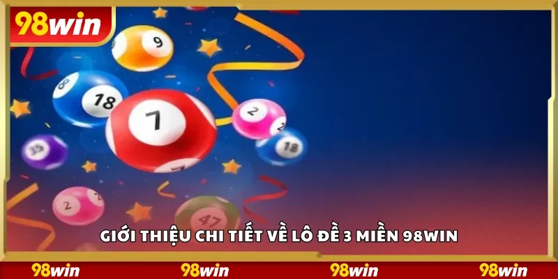 Giới thiệu chi tiết về lô đề 3 miền 98Win