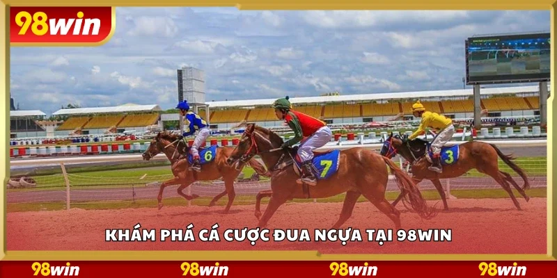 Khám phá cá cược đua ngựa tại 98Win