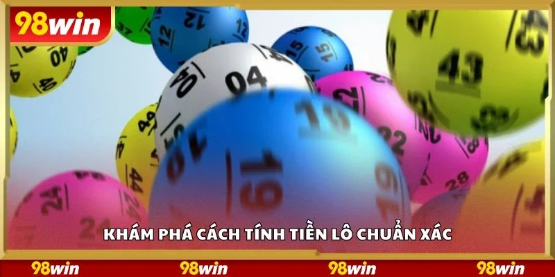 Khám phá cách tính tiền lô chuẩn xác