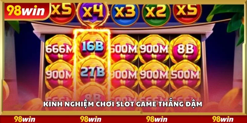 Kinh nghiệm chơi slot game thắng đậm 