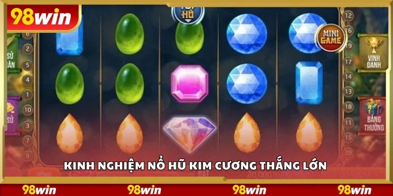 Kinh nghiệm nổ hũ kim cương thắng lớn