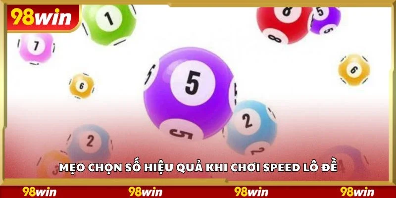 Mẹo chọn số hiệu quả khi chơi speed lô đề