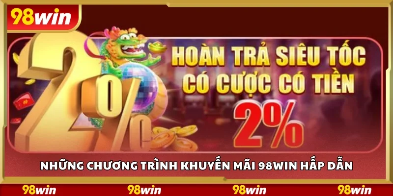 Những chương trình khuyến mãi 98Win hấp dẫn