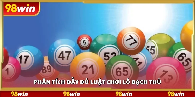 Phân tích đầy đủ luật chơi lô bạch thủ