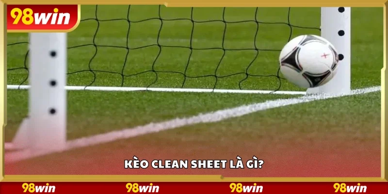 Thông tin cơ bản về kèo clean sheet 