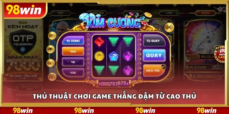 Thủ thuật chơi game thắng đậm từ cao thủ