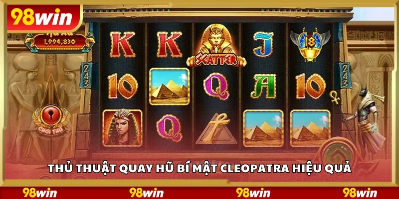 Thủ thuật quay hũ bí mật Cleopatra hiệu quả