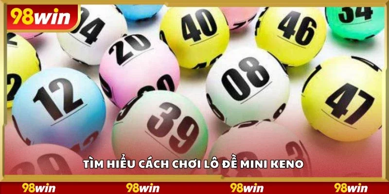 Tìm hiểu cách chơi lô đề mini keno