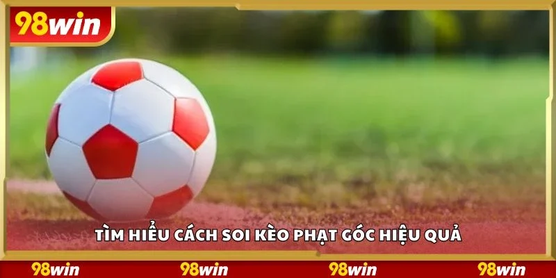 Tìm hiểu cách soi kèo phạt góc hiệu quả