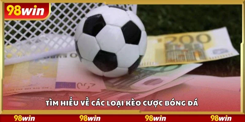 Tìm hiểu về các loại kèo cược bóng đá 