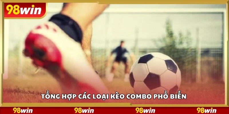 Tổng hợp các loại kèo combo phổ biến 