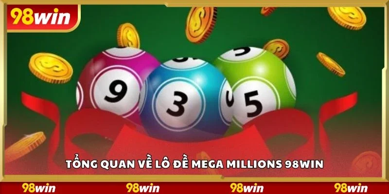 Tổng quan về lô đề mega millions 98Win