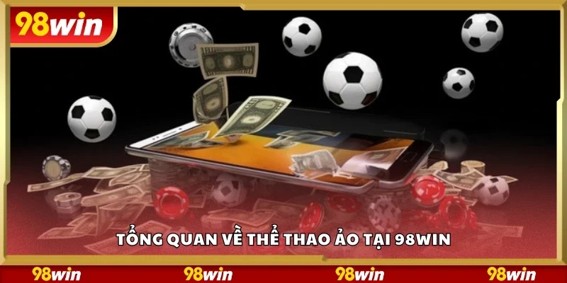 Tổng quan về thể thao ảo tại 98Win